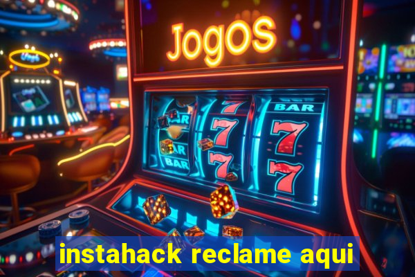 instahack reclame aqui